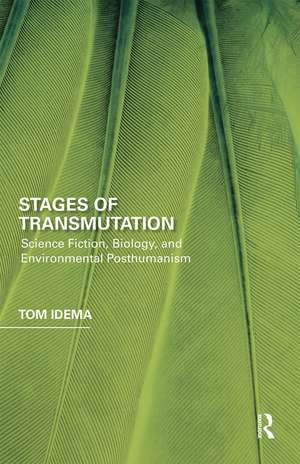 Stages of Transmutation: Science Fiction, Biology, and Environmental Posthumanism de Tom Idema