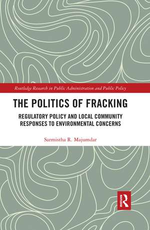 The Politics of Fracking: Regulatory Policy and Local Community Responses to Environmental Concerns de Sarmistha R. Majumdar