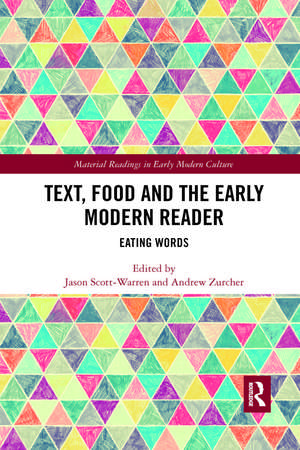 Text, Food and the Early Modern Reader: Eating Words de Jason Scott-Warren