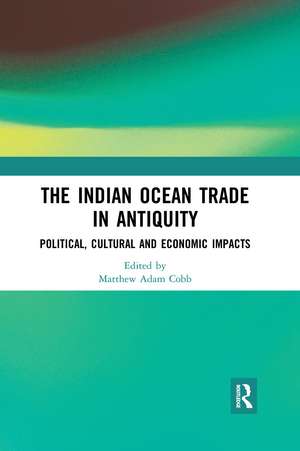 The Indian Ocean Trade in Antiquity: Political, Cultural and Economic Impacts de Matthew Adam Cobb