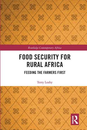 Food Security for Rural Africa: Feeding the Farmers First de Terry Leahy