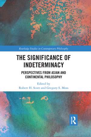 The Significance of Indeterminacy: Perspectives from Asian and Continental Philosophy de Robert H. Scott