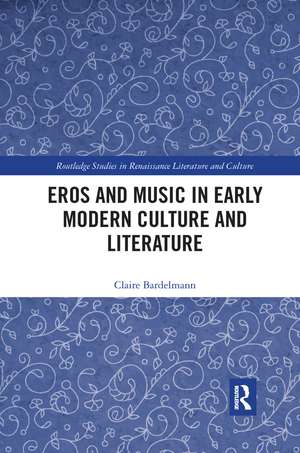 Eros and Music in Early Modern Culture and Literature de Claire Bardelmann