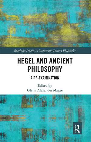 Hegel and Ancient Philosophy: A Re-Examination de Glenn Alexander Magee