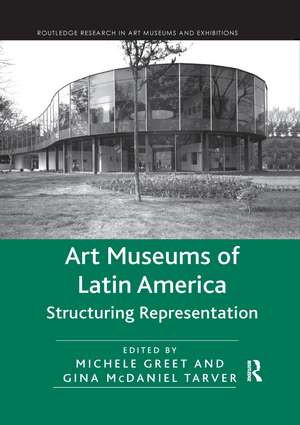 Art Museums of Latin America: Structuring Representation de Michele Greet