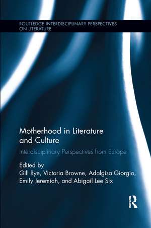 Motherhood in Literature and Culture: Interdisciplinary Perspectives from Europe de Gill Rye