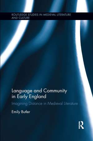 Language and Community in Early England: Imagining Distance in Medieval Literature de Emily Butler