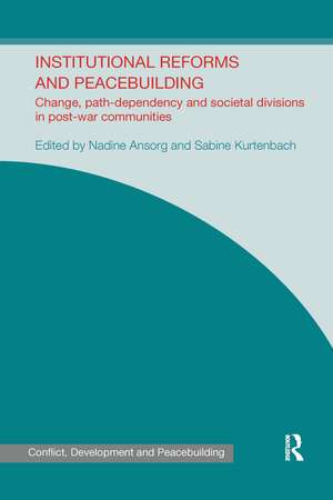 Institutional Reforms and Peacebuilding: Change, Path-Dependency and Societal Divisions in Post-War Communities de Nadine Ansorg