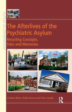 The Afterlives of the Psychiatric Asylum: Recycling Concepts, Sites and Memories de Graham Moon