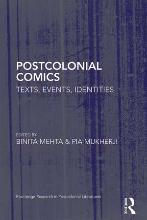 Postcolonial Comics: Texts, Events, Identities de Binita Mehta