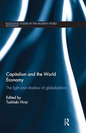 Capitalism and the World Economy: The Light and Shadow of Globalization de Toshiaki Hirai