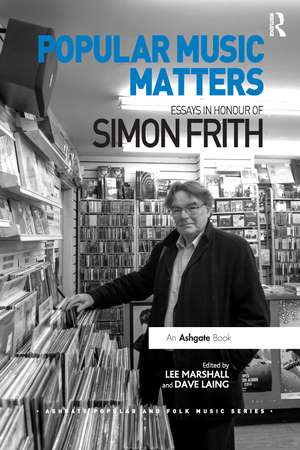 Popular Music Matters: Essays in Honour of Simon Frith de Lee Marshall