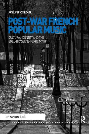 Post-War French Popular Music: Cultural Identity and the Brel-Brassens-Ferré Myth de Adeline Cordier