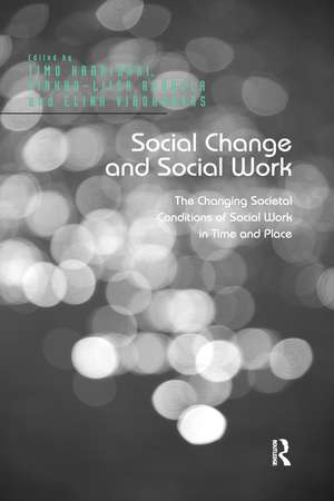 Social Change and Social Work: The Changing Societal Conditions of Social Work in Time and Place de Timo Harrikari