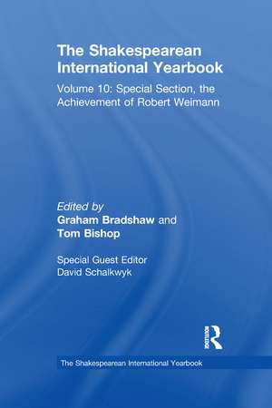 The Shakespearean International Yearbook: Volume 10: Special Section, the Achievement of Robert Weimann de David Schalkwyk