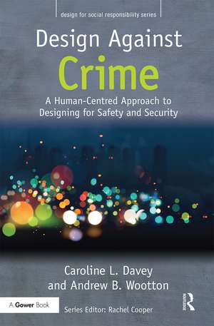 Design Against Crime: A Human-Centred Approach to Designing for Safety and Security de Caroline L. Davey