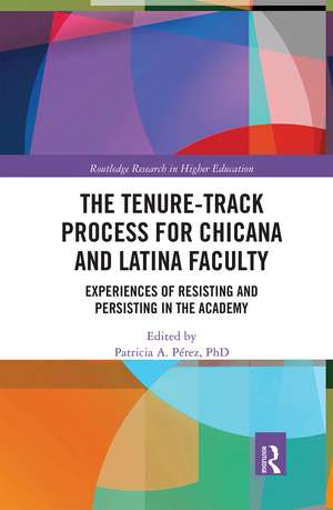 The Tenure-Track Process for Chicana and Latina Faculty: Experiences of Resisting and Persisting in the Academy de Patricia A. Perez