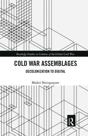 Cold War Assemblages: Decolonization to Digital de Bhakti Shringarpure