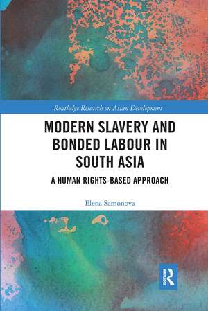 Modern Slavery and Bonded Labour in South Asia: A Human Rights-Based Approach de Elena Samonova