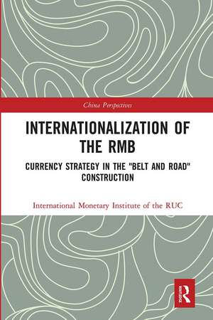 Internationalization of the RMB: Currency Strategy in the "Belt and Road" Construction de International Monetary Institute of the RUC