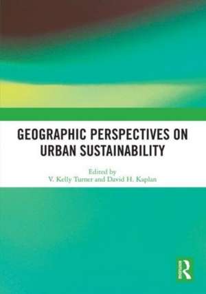 Geographic Perspectives on Urban Sustainability de V. Kelly Turner