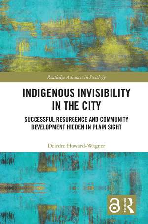 Indigenous Invisibility in the City: Successful Resurgence and Community Development Hidden in Plain Sight de Deirdre Howard-Wagner