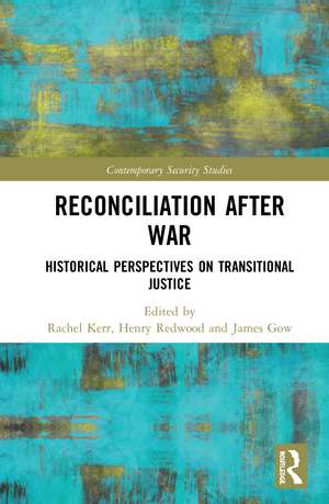 Reconciliation after War: Historical Perspectives on Transitional Justice de Rachel Kerr