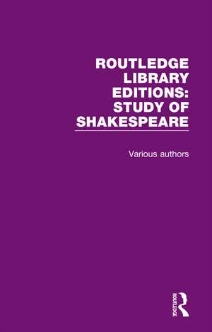 Routledge Library Editions: Study of Shakespeare: 14 Volume Set de Various