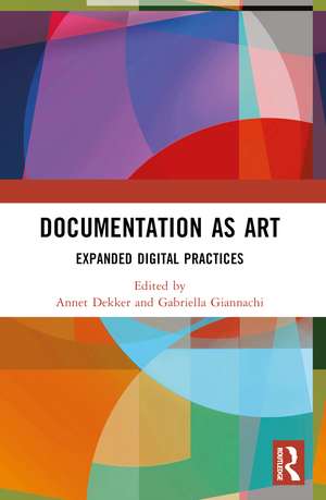 Documentation as Art: Expanded Digital Practices de Annet Dekker