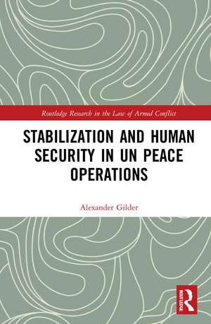 Stabilization and Human Security in UN Peace Operations de Alexander Gilder