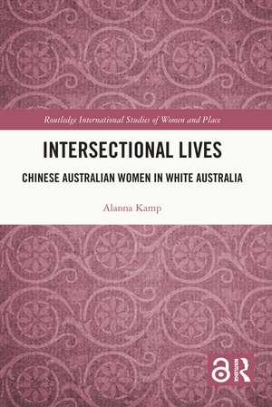 Intersectional Lives: Chinese Australian Women in White Australia de Alanna Kamp