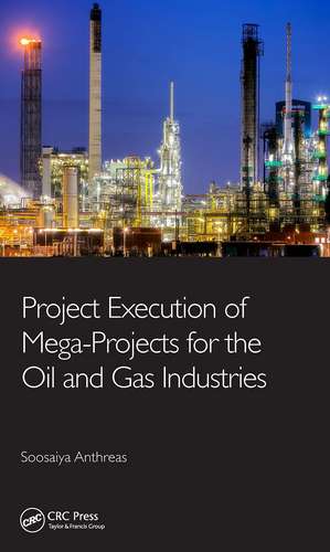 Project Execution of Mega-Projects for the Oil and Gas Industries de Soosaiya Anthreas