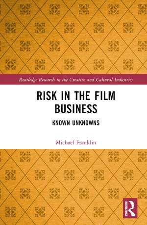 Risk in the Film Business: Known Unknowns de Michael Franklin