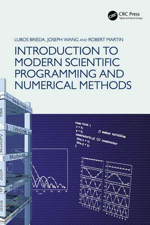 Introduction to Modern Scientific Programming and Numerical Methods de Lubos Brieda