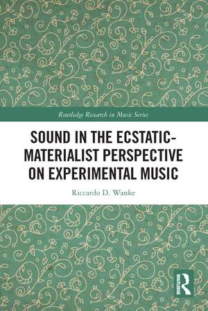 Sound in the Ecstatic-Materialist Perspective on Experimental Music de Riccardo D. Wanke