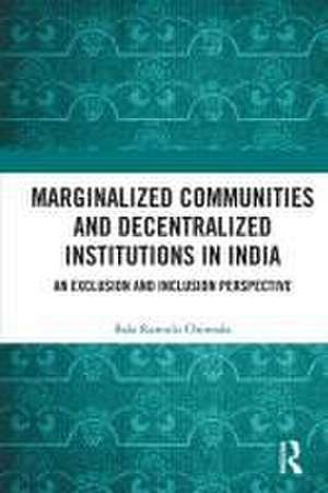 Marginalized Communities and Decentralized Institutions in India: An Exclusion and Inclusion Perspective de Bala Ramulu Chinnala