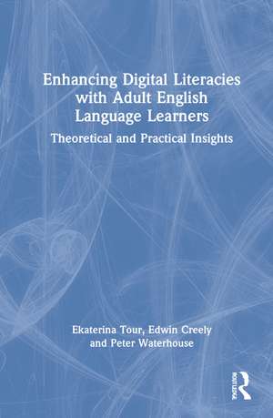 Enhancing Digital Literacies with Adult English Language Learners: Theoretical and Practical Insights de Ekaterina Tour