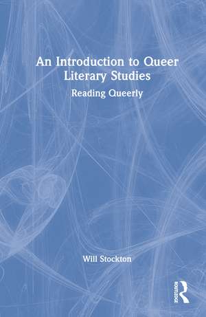 An Introduction to Queer Literary Studies: Reading Queerly de Will Stockton