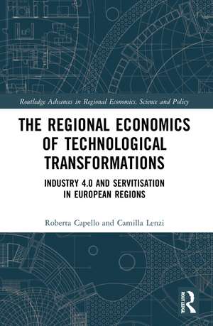 The Regional Economics of Technological Transformations: Industry 4.0 and Servitisation in European Regions de Roberta Capello