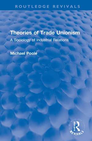 Theories of Trade Unionism: A Sociology of Industrial Relations de Michael Poole