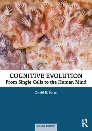 Cognitive Evolution: From Single Cells to the Human Mind de David B. Boles