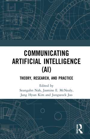 Communicating Artificial Intelligence (AI): Theory, Research, and Practice de Seungahn Nah