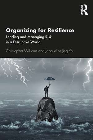 Organizing For Resilience: Leading and Managing Risk in a Disruptive World de Christopher Williams