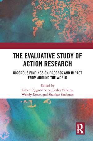 The Evaluative Study of Action Research: Rigorous Findings on Process and Impact from Around the World de Eileen Piggot-Irvine