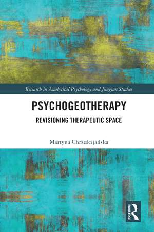 Psychogeotherapy: Revisioning Therapeutic Space de Martyna Chrześcijańska