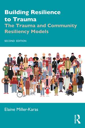 Building Resilience to Trauma: The Trauma and Community Resiliency Models de Elaine Miller-Karas