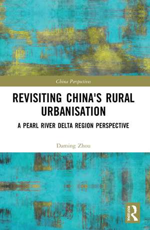 Revisiting China's Rural Urbanisation: A Pearl River Delta Region Perspective de Daming Zhou