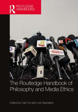 The Routledge Handbook of Philosophy and Media Ethics de Carl Fox