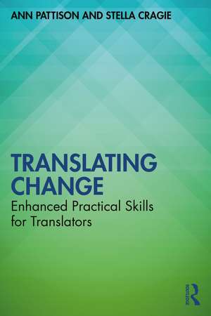 Translating Change: Enhanced Practical Skills for Translators de Ann Pattison