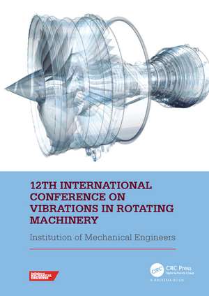 12th International Conference on Vibrations in Rotating Machinery: Proceedings of the 12th Virtual Conference on Vibrations in Rotating Machinery (VIRM), 14-15 October 2020 de Institute of Mechanical Engineers